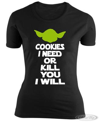 Cookies I need or kill you I will Girlie Shirt
