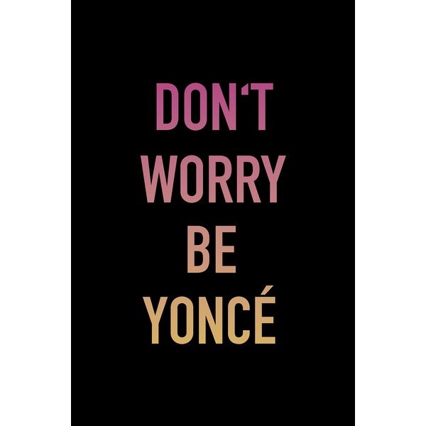 Don't Worry Be Yoncé